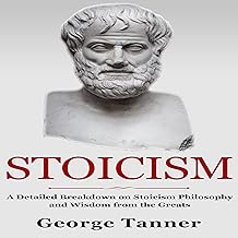 Stoicism: A Detailed Breakdown of Stoicism Philosophy and Wisdom from the Greats