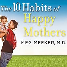 The 10 Habits of Happy Mothers: Reclaiming Our Passion, Purpose, and Sanity