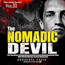 The Nomadic Devil: The True Story of Israel Keyes America's Most Methodical Serial Killer Who Planted Murder Caches Nation...