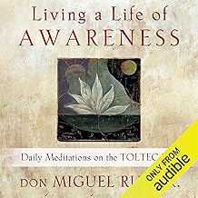 Living a Life of Awareness: Daily Meditations on the Toltec Path