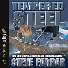 Tempered Steel: How God Shaped a Man's Heart Through Adversity