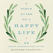 A Field Guide to a Happy Life: 53 Brief Lessons for Living