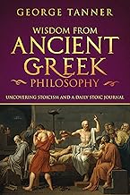 Wisdom from Ancient Greek Philosophy: Uncovering Stoicism and a Daily Stoic Journal: Complete Bundle of Stoicism Books