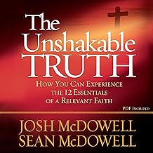 The Unshakable Truth: How You Can Experience the 12 Essentials of a Relevant Faith