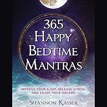 365 Happy Bedtime Mantras: Improve Your Sleep, Release Stress, and Enjoy Your Dreams: Happy Bedtime Mantras, Book 1