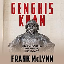 Genghis Khan: His Conquests, His Empire, His Legacy