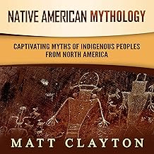 Native American Mythology: Captivating Myths of Indigenous Peoples from North America