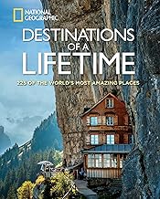 Destinations of a Lifetime: 225 of the World's Most Amazing Places (National Geographic)