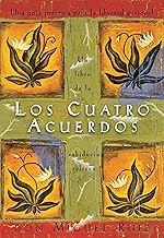 Los cuatro acuerdos: una guia practica para la libertad personal (Spanish Edition)