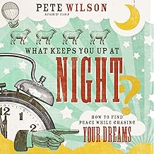 What Keeps You up at Night?: How to Find Peace While Chasing Your Dreams