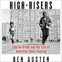 High-Risers: Cabrini-Green and the Fate of American Public Housing