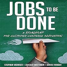 Jobs to Be Done: A Roadmap for Customer-Centered Innovation