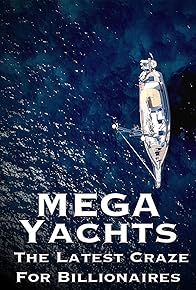 Primary photo for Mega Yachts - The Last Craze for Billionaires