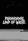 Paranormal Land of Waste (2017)