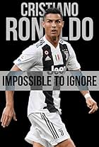 Cristiano Ronaldo: Impossible to Ignore