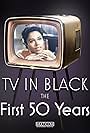 TV in Black: The First Fifty Years (2004)