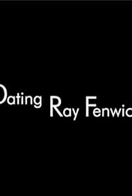 Dating Ray Fenwick (2005)