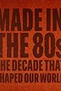 Made in the 80's: The Decade That Shaped Our World (2022)