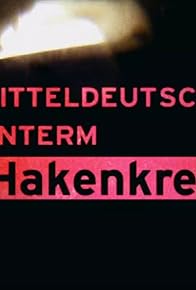 Primary photo for Mitteldeutschland unterm Hakenkreuz