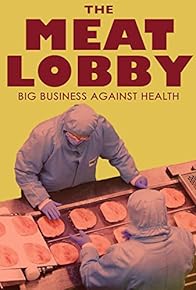 Primary photo for The Meat Lobby: Big Business Against Health?