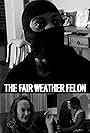 The Fair Weather Felon