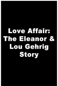 Primary photo for A Love Affair: The Eleanor and Lou Gehrig Story