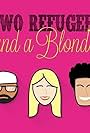 Two Refugees and a Blonde (2015)