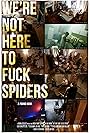 We're Not Here to Fuck Spiders (2020)