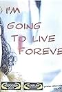 I'm Going to Live Forever (2007)