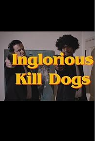 Primary photo for Inglorious Kill Dogs