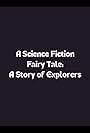 A Science Fiction Fairy Tale: The Story of Explorers (2020)