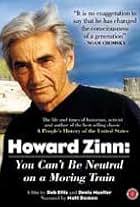 Howard Zinn: You Can't Be Neutral on a Moving Train (2004)