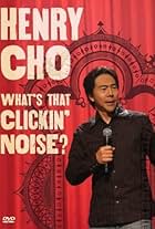 Henry Cho: Whats That Clickin' Noise? (2006)