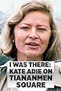 I Was There: Kate Adie on Tiananmen Square (2018)