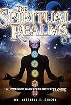 The Spiritual Realms by Dr. Mitchell E. Gibson (2015)