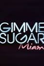 Gimme Sugar: Miami (2009)