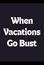 When Vacations Go Bust (2012)