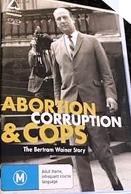 Abortion, Corruption and Cops: The Bertram Wainer Story (2006)