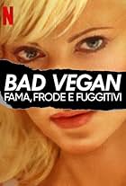 Bad Vegan: fama, frode e fuggitivi