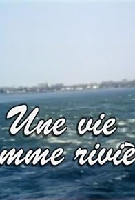 Primary photo for Une vie comme rivière