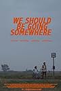 We should be going somewhere (2019)