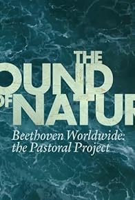 Primary photo for The Sound of Nature - Beethoven Worldwide: the Pastoral Project