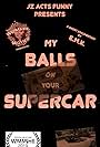 My Balls on Your Supercar (2019)