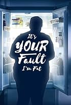 It's Your Fault I'm Fat (2019)