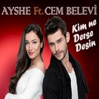 Primary photo for Ayshe feat. Cem Belevi: Kim Ne Derse Desin