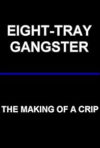 Primary photo for Eight-Tray Gangster: The Making of a Crip