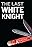 The Last White Knight