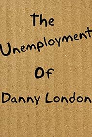 The Unemployment of Danny London (2010)