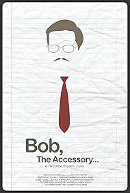 Bob, the Accessory... (2014)