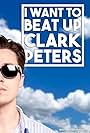 I Want to Beat up Clark Peters (2015)